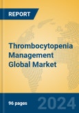 Thrombocytopenia Management Global Market Insights 2023, Analysis and Forecast to 2028, by Manufacturers, Regions, Technology, Application, Product Type- Product Image