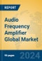 Audio Frequency Amplifier Global Market Insights 2024, Analysis and Forecast to 2029, by Manufacturers, Regions, Technology, Application, Product Type - Product Image