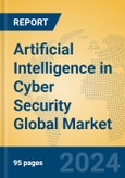 Artificial Intelligence in Cyber Security Global Market Insights 2024, Analysis and Forecast to 2029, by Market Participants, Regions, Technology, Application, Product Type- Product Image