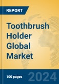 Toothbrush Holder Global Market Insights 2023, Analysis and Forecast to 2028, by Manufacturers, Regions, Technology, Application, Product Type- Product Image