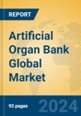 Artificial Organ Bank Global Market Insights 2024, Analysis and Forecast to 2029, by Manufacturers, Regions, Technology, Application, Product Type- Product Image
