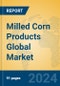 Milled Corn Products Global Market Insights 2024, Analysis and Forecast to 2029, by Manufacturers, Regions, Technology, Application, Product Type - Product Image