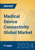 Medical Device Connectivity Global Market Insights 2024, Analysis and Forecast to 2029, by Manufacturers, Regions, Technology, Application, Product Type- Product Image