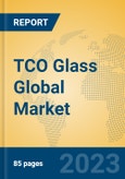 TCO Glass Global Market Insights 2023, Analysis and Forecast to 2028, by Manufacturers, Regions, Technology, Application, Product Type- Product Image
