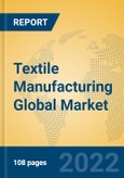 Textile Manufacturing Global Market Insights 2022, Analysis and Forecast to 2027, by Manufacturers, Regions, Technology, Application, Product Type- Product Image