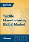 Textile Manufacturing Global Market Insights 2022, Analysis and Forecast to 2027, by Manufacturers, Regions, Technology, Application, Product Type - Product Thumbnail Image