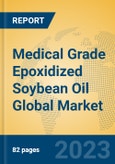 Medical Grade Epoxidized Soybean Oil Global Market Insights 2023, Analysis and Forecast to 2028, by Manufacturers, Regions, Technology, Application, Product Type- Product Image