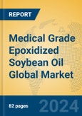 Medical Grade Epoxidized Soybean Oil Global Market Insights 2023, Analysis and Forecast to 2028, by Manufacturers, Regions, Technology, Application, Product Type- Product Image