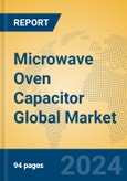 Microwave Oven Capacitor Global Market Insights 2024, Analysis and Forecast to 2029, by Manufacturers, Regions, Technology, Application- Product Image