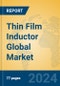 Thin Film Inductor Global Market Insights 2023, Analysis and Forecast to 2028, by Manufacturers, Regions, Technology, Application, Product Type - Product Thumbnail Image