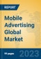 Mobile Advertising Global Market Insights 2023, Analysis and Forecast to 2028, by Market Participants, Regions, Technology, Product Type - Product Image