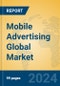 Mobile Advertising Global Market Insights 2023, Analysis and Forecast to 2028, by Market Participants, Regions, Technology, Product Type - Product Thumbnail Image