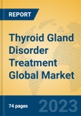 Thyroid Gland Disorder Treatment Global Market Insights 2023, Analysis and Forecast to 2028, by Market Participants, Regions, Technology, Application, Product Type- Product Image
