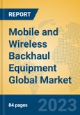 Mobile and Wireless Backhaul Equipment Global Market Insights 2022, Analysis and Forecast to 2027, by Manufacturers, Regions, Technology, Application, Product Type- Product Image