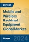 Mobile and Wireless Backhaul Equipment Global Market Insights 2024, Analysis and Forecast to 2029, by Manufacturers, Regions, Technology, Application, Product Type - Product Image