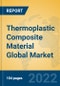 Thermoplastic Composite Material Global Market Insights 2022, Analysis and Forecast to 2027, by Manufacturers, Regions, Technology - Product Thumbnail Image