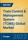 Train Control & Management System (TCMS) Global Market Insights 2022, Analysis and Forecast to 2027, by Manufacturers, Regions, Technology, Product Type- Product Image