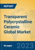 Transparent Polycrystalline Ceramic Global Market Insights 2023, Analysis and Forecast to 2028, by Manufacturers, Regions, Technology, Application, Product Type- Product Image