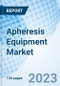Apheresis Equipment Market: Global Market Size, Forecast, Insights, and Competitive Landscape - Product Image