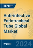 Anti-infective Endotracheal Tube Global Market Insights 2024, Analysis and Forecast to 2029, by Manufacturers, Regions, Technology, Application, Product Type- Product Image
