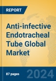 Anti-infective Endotracheal Tube Global Market Insights 2023, Analysis and Forecast to 2028, by Manufacturers, Regions, Technology, Application, Product Type- Product Image