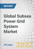 Global Subsea Power Grid System Market by Component (Cables, Variable Speed Drives, Transformers, Switchgears), Application (Captive Generation, Wind Power), Depth (Shallow Water and Deepwater) and Region - Forecast to 2027- Product Image