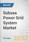 Subsea Power Grid System Market by Component (Cables, Variable Speed Drives, Transformers, Switchgears), Application (Captive Generation, Wind Power), Depth (Shallow Water and Deepwater) and Region - Forecast to 2027 - Product Thumbnail Image