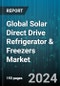 Global Solar Direct Drive Refrigerator & Freezers Market by Position (Chest, Upright), Capacity (250-500 ltrs, Less Than 250 ltrs, More Than 500 ltrs), End-Use - Forecast 2024-2030 - Product Image
