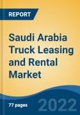 Saudi Arabia Truck Leasing and Rental Market, By Lease Type (Finance Lease, Full Rental), By Truck Type (Heavy Duty, and Medium Duty), By End-Use Industry, By Booking, By Region, By Company, Forecast & Opportunities, 2017- 2027F- Product Image