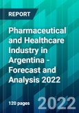 Pharmaceutical and Healthcare Industry in Argentina - Forecast and Analysis 2022- Product Image