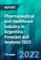 Pharmaceutical and Healthcare Industry in Argentina - Forecast and Analysis 2022 - Product Image