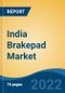 India Brakepad Market, By Vehicle Type (Starter Battery, EV Battery), By Vehicle Type (Passenger Car, Two-Wheeler, LCV, MHCV), By Demand Category (OEM vs Replacement), By Material Type, By Region , Forecast & Competition, Opportunities, 2017- 2027F - Product Thumbnail Image