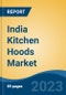 India Kitchen Hoods Market, By Product Type (Wall Mount, Ceiling Mount/Island, Under Cabinet and Others (Downdraft, Hanging, Built-in, etc.)) By Suction Power, By Distribution Channel, By Region, Competition Forecast & Opportunities, 2027 - Product Image