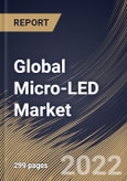 Global Micro-LED Market Size, Share & Industry Trends Analysis Report By Application (Display and Lighting), By Display Type, By Lighting Type, By Panel Size, By Vertical, By Regional Outlook and Forecast, 2021-2027- Product Image
