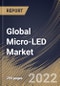 Global Micro-LED Market Size, Share & Industry Trends Analysis Report By Application (Display and Lighting), By Display Type, By Lighting Type, By Panel Size, By Vertical, By Regional Outlook and Forecast, 2021-2027 - Product Image