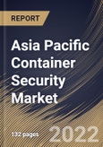 Asia Pacific Container Security Market Size, Share & Industry Trends Analysis Report By Component (Products and Services), By Services Type, By Organization Size, By Vertical, By Country and Growth Forecast, 2021-2027- Product Image