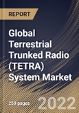 Global Terrestrial Trunked Radio (TETRA) System Market Size, Share & Industry Trends Analysis Report By Component (Hardware and Software), By Device, By Modes of Operation, By End User, By Regional Outlook and Forecast, 2021-2027- Product Image