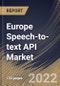 Europe Speech-to-text API Market Size, Share & Industry Trends Analysis Report By Component (Solution and Services), By Vertical, By Organization Size, By Deployment Type, By Application, By Country and Growth Forecast, 2021-2027 - Product Thumbnail Image
