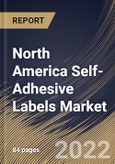 North America Self-Adhesive Labels Market Size, Share & Industry Trends Analysis Report By Type (Release Liner and Linerless), By Printing Technology, By Nature, By Application, By Country and Growth Forecast, 2021-2027- Product Image
