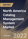 North America Catalog Management System Market Size, Share & Industry Trends Analysis Report By Component, By Services Type, By Type, By Deployment Type, By Organization Size, By Vertical, By Country and Growth Forecast, 2021-2027- Product Image