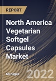 North America Vegetarian Softgel Capsules Market Size, Share & Industry Trends Analysis Report By Material (Starch, Cellulose, and Pullulan), By Application, By Distribution Channel, By Country and Growth Forecast, 2021-2027- Product Image