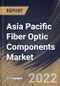 Asia Pacific Fiber Optic Components Market Size, Share & Industry Trends Analysis Report By Component, By Application, By Communications Type, By Country and Growth Forecast, 2021-2027 - Product Thumbnail Image