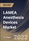 LAMEA Anesthesia Devices Market Size, Share & Industry Trends Analysis Report By End User (Hospital, Clinics, and Ambulatory Service Centres), By Product, By Application, By Country and Growth Forecast, 2021-2027 - Product Thumbnail Image