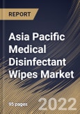 Asia Pacific Medical Disinfectant Wipes Market Size, Share & Industry Trends Analysis Report By Distribution Channel, By Type, By Application (Hospitals & Clinics, Dental Clinic, Nursing Home, and Others), By Country and Growth Forecast, 2021-2027- Product Image