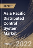 Asia Pacific Distributed Control System Market Size, Share & Industry Trends Analysis Report By Component (Software, Hardware, and Services), By Vertical, By Application, By Country and Growth Forecast, 2021-2027- Product Image