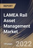 LAMEA Rail Asset Management Market Size, Share & Industry Trends Analysis Report By Component (Solution and Services), By Services, By Deployment Type, By Application, By Country and Growth Forecast, 2021-2027- Product Image