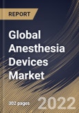 Global Anesthesia Devices Market Size, Share & Industry Trends Analysis Report By End User (Hospital, Clinics, and Ambulatory Service Centres), By Product, By Application, By Regional Outlook and Forecast, 2021-2027- Product Image