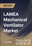 LAMEA Mechanical Ventilator Market Size, Share & Industry Trends Analysis Report By Product Type, By Age Group, By Component (Devices and Services), By Mode, By End User, By Country and Growth Forecast, 2021-2027- Product Image