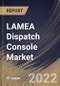 LAMEA Dispatch Console Market Size, Share & Industry Trends Analysis Report By Application, By Type (Hardware, Software, and Radio Management Systems), By Country and Growth Forecast, 2021-2027 - Product Image