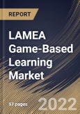 LAMEA Game-Based Learning Market Size, Share & Industry Trends Analysis Report By Component (Solution and Services), By End User, By Deployment Type, By Game Type, By Country and Growth Forecast, 2021-2027- Product Image